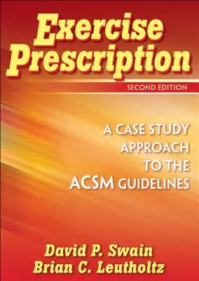 Gyakorlat recept - Az ACSM irányelvek esettanulmányos megközelítése - Exercise Prescription - A Case Study Approach to the ACSM Guidelines