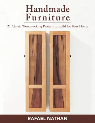 Kézzel készített bútorok: 21 klasszikus famegmunkálási projekt az otthonod számára - Handmade Furniture: 21 Classic Woodworking Projects to Build for Your Home