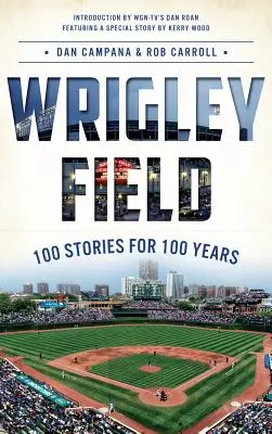 Wrigley Field: 100 történet 100 évre - Wrigley Field: 100 Stories for 100 Years