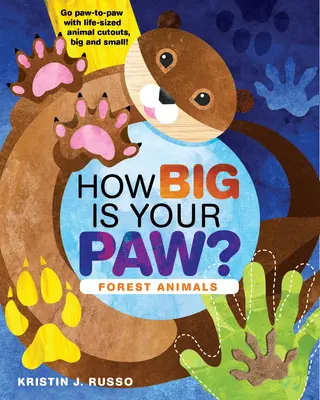 Mekkora a mancsod?: Mancsot a mancsnak, életnagyságú állatkivágásokkal, nagyokkal és kicsikkel! - How Big Is Your Paw?: Forest Animals - Go Paw-To-Paw with Life-Sized Animal Cutouts, Big and Small!