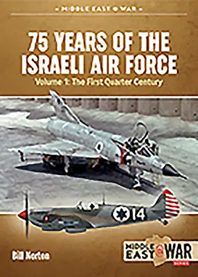 Az izraeli légierő 75 éve: kötet - Az évszázad első negyedszázada, 1948-1973 - 75 Years of the Israeli Air Force: Volume 1 - The First Quarter of a Century, 1948-1973