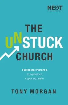 Az elakadásmentes egyház: Az egyházak felkészítése a fenntartható egészség megtapasztalására - The Unstuck Church: Equipping Churches to Experience Sustained Health