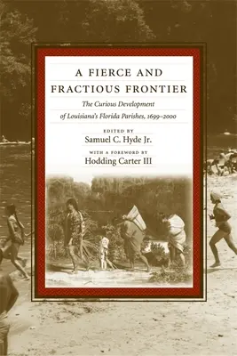 A Fierce and Fractious Frontier: A louisianai floridai községek különös fejlődése, 1699-2000 - A Fierce and Fractious Frontier: The Curious Development of Louisiana's Florida Parishes, 1699-2000