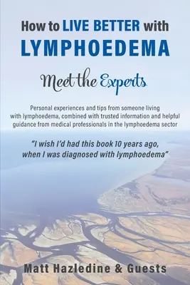 Hogyan éljünk jobban a nyiroködémával - Ismerkedjünk meg a szakértőkkel - How to Live Better with Lymphoedema - Meet the Experts