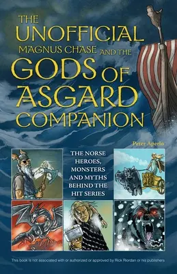 A nem hivatalos Magnus Chase és Asgard istenei című kötet: Az északi hősök, szörnyek és mítoszok a sikersorozat mögött - The Unofficial Magnus Chase and the Gods of Asgard Companion: The Norse Heroes, Monsters and Myths Behind the Hit Series