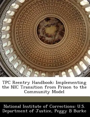 Tpc Reentry kézikönyv: A Nic Transition from Prison to the Community modell megvalósítása - Tpc Reentry Handbook: Implementing the Nic Transition from Prison to the Community Model