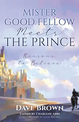 Mister Jóbarát találkozik a herceggel: Okok a hitre - Mister Good Fellow Meets the Prince: Reasons to believe