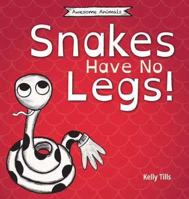 A kígyóknak nincs lábuk: Egy könnyed könyv arról, hogy a kígyók hogyan közlekednek csúszva... - Snakes Have No Legs: A light-hearted book on how snakes get around by slithering