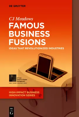 Híres üzleti fúziók: Ötletek, amelyek forradalmasították az iparágakat - Famous Business Fusions: Ideas That Revolutionized Industries