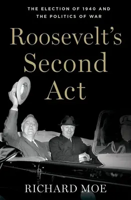 Roosevelt második felvonása: Az 1940-es választások és a háború politikája - Roosevelt's Second Act: The Election of 1940 and the Politics of War