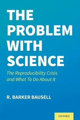 A tudomány problémája: A reprodukálhatósági válság és a teendők ellene - The Problem with Science: The Reproducibility Crisis and What to Do about It