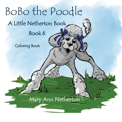 A kis Netherton-könyvek: BoBo the Poodle Coloring Book: BoBo, az uszkár kifestőkönyv - The Little Netherton Books: BoBo the Poodle Coloring Book