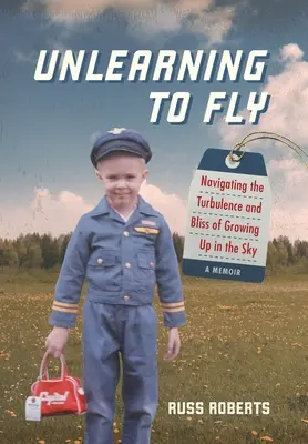 Unlearning to Fly: Navigating the Turbulence and Bliss of Growing Up in the Sky (A repülés megtanulása: Az égben való felnőtté válás turbulenciái és boldogsága) - Unlearning to Fly: Navigating the Turbulence and Bliss of Growing Up in the Sky