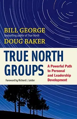 True North Groups (Igazi északi csoportok): Egy erőteljes út a személyes és vezetői fejlődéshez - True North Groups: A Powerful Path to Personal and Leadership Development