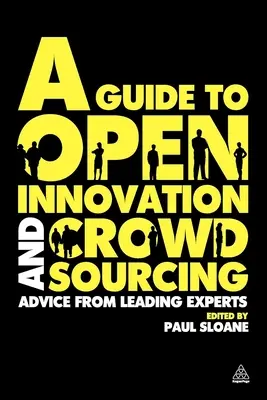 Útmutató a nyílt innovációhoz és a crowdsourcinghoz: Tanácsok a terület vezető szakértőitől - A Guide to Open Innovation and Crowdsourcing: Advice from Leading Experts in the Field