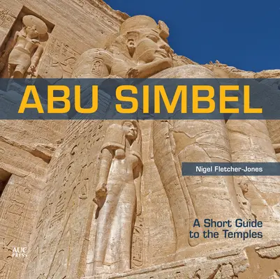 Abu Simbel: Rövid útmutató a templomokhoz - Abu Simbel: A Short Guide to the Temples