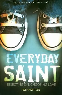 Hétköznapi szentek: A bűn elutasítása, a szeretet választása - Everyday Saint: Rejecting Sin, Choosing Love