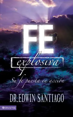 Fe Explosiva: Su Fe Puesta En Accin