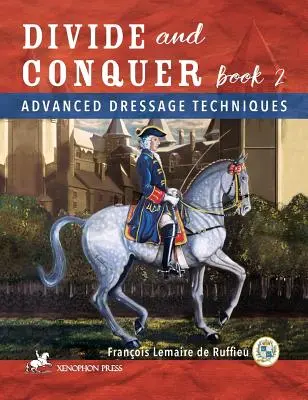 Oszd meg és uralkodj 2. könyv: Haladó lovas technikák - Divide and Conquer Book 2: Advanced Dressage Techniques