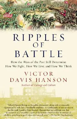 A csata hullámai: Hogyan határozzák meg a múlt háborúi még mindig azt, hogy hogyan harcolunk, hogyan élünk és hogyan gondolkodunk - Ripples of Battle: How Wars of the Past Still Determine How We Fight, How We Live, and How We Think