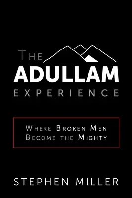 Az adullami tapasztalat: Ahol a megtört emberekből hatalmasok lesznek - The Adullam Experience: Where Broken Men Become the Mighty