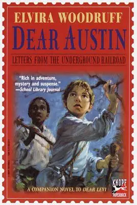 Kedves Austin: Levelek a földalatti vasútról: Levelek a földalatti vasútról - Dear Austin: Letters from the Underground Railroad: Letters from the Underground Railroad