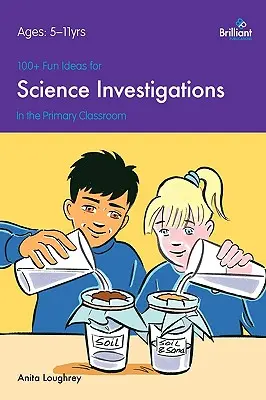 100+ szórakoztató ötlet természettudományos vizsgálatokhoz az általános iskolai osztályteremben - 100+ Fun Ideas for Science Investigations in the Primary Classroom