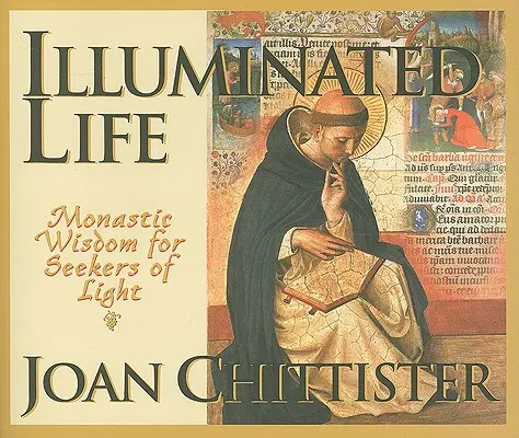 Megvilágított élet: Szerzetesi bölcsesség a fény keresőinek - Illuminated Life: Monastic Wisdom for Seekers of Light