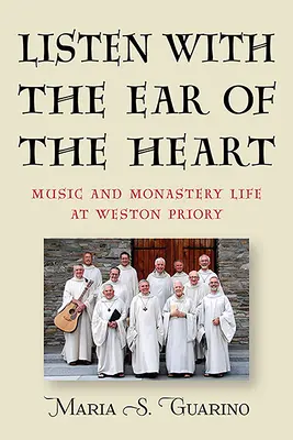 Hallgass a szív fülével! Zene és kolostori élet a Weston Prioryban - Listen with the Ear of the Heart: Music and Monastery Life at Weston Priory