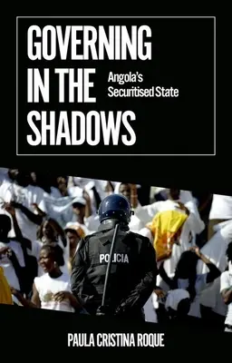 Kormányzás az árnyékban: Angola titkosított állama - Governing in the Shadows: Angola's Securitized State