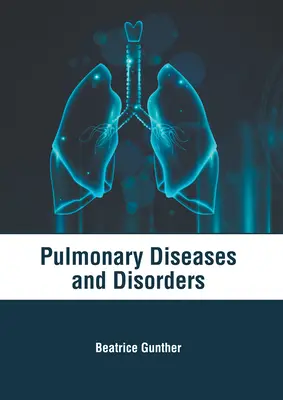 Tüdőbetegségek és rendellenességek - Pulmonary Diseases and Disorders