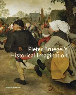 Pieter Bruegel történelmi képzelete - Pieter Bruegel S Historical Imagination