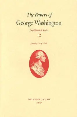 George Washington iratai, 12. kötet: 1793. január-május - The Papers of George Washington, Volume 12: January--May 1793