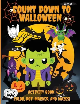 Visszaszámlálás Halloweenig: Activity Book, Color, Dot-Marker, and Maze, With 100 pages of Activities, Toddlers, Kindergarten, and Kids Ages 2-4, 3 - Count Down to Halloween: Activity Book, Color, Dot-Marker, and Maze, With 100 pages of Activities, Toddlers, Kindergarten, and Kids Ages 2-4, 3