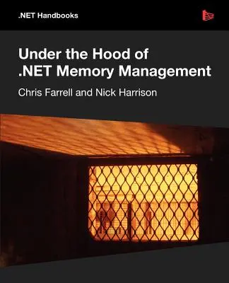 A .net memóriakezelés motorházteteje alatt - Under the Hood of .Net Memory Management