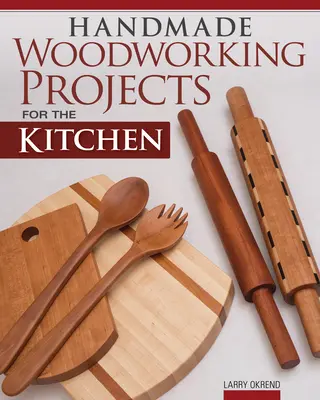 Kézzel készített famegmunkálási projektek a konyhába - Handmade Woodworking Projects for the Kitchen