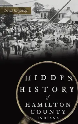 Az indianai Hamilton megye rejtett története - Hidden History of Hamilton County, Indiana