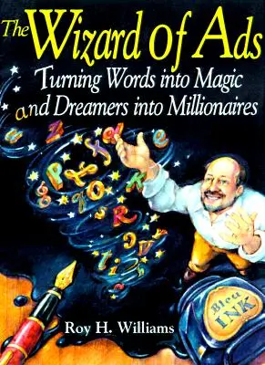 A reklámok varázslója: A szavakból varázslat és az álmodozókból milliomosok lesznek - The Wizard of Ads: Turning Words Into Magic and Dreamers Into Millionaires