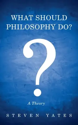 Mit kellene tennie a filozófiának? - What Should Philosophy Do?