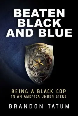 Megvert fekete és kék: Fekete zsarunak lenni az ostromlott Amerikában - Beaten Black and Blue: Being a Black Cop in an America Under Siege