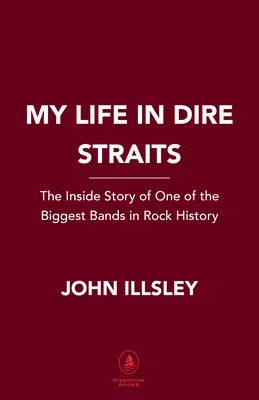 Életem a Dire Straitsban: A rocktörténelem egyik legnagyobb zenekarának belső története - My Life in Dire Straits: The Inside Story of One of the Biggest Bands in Rock History