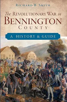 A függetlenségi háború Bennington megyében: A History & Guide - The Revolutionary War in Bennington County: A History & Guide