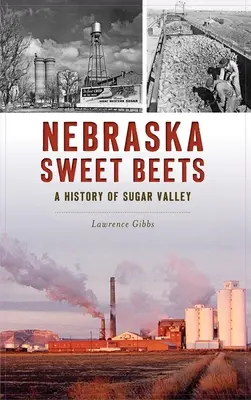 Nebraska Sweet Beets: A Sugar Valley története - Nebraska Sweet Beets: A History of Sugar Valley