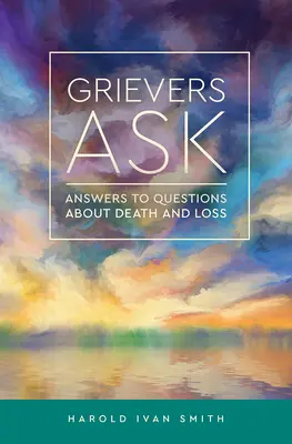 A gyászolók kérdeznek: Válaszok a halállal és veszteséggel kapcsolatos kérdésekre - Grievers Ask: Answers to Questions about Death and Loss