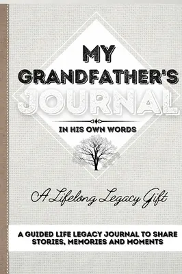 Nagyapám naplója: A Guided Life Legacy Journal To Share Stories, Memories and Moments 7 x 10 - My Grandfather's Journal: A Guided Life Legacy Journal To Share Stories, Memories and Moments 7 x 10