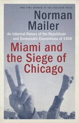 Miami és Chicago ostroma: Az 1968-as republikánus és demokrata konvenciók nem hivatalos története - Miami and the Siege of Chicago: An Informal History of the Republican and Democratic Conventions of 1968