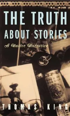 Az igazság a történetekről: Egy bennszülött elbeszélés - The Truth about Stories: A Native Narrative