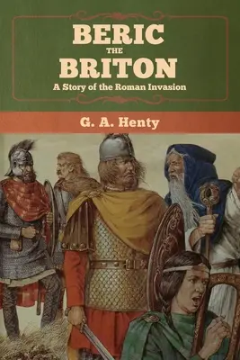 Beric, a brit: A római invázió története - Beric the Briton: A Story of the Roman Invasion