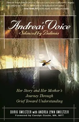 Andrea hangja: Elhallgattatott a bulimiától: Az ő története és édesanyja útja a gyászon keresztül a megértés felé - Andrea's Voice: Silenced by Bulimia: Her Story and Her Mother's Journey Through Grief Toward Understanding