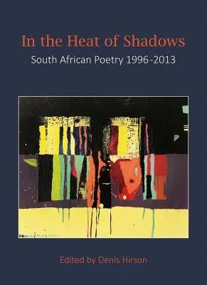 Az árnyak hevében: Dél-afrikai költészet 1996-2013 - In the Heat of Shadows: South African Poetry 1996-2013